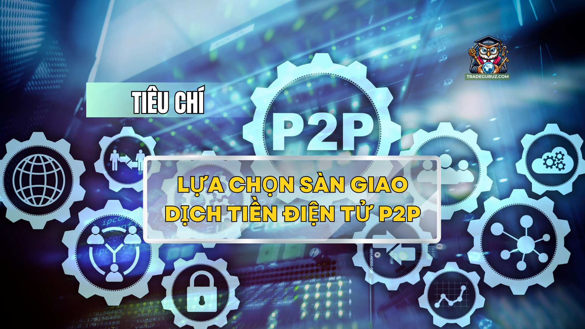 Tiêu chí lựa chọn sàn giao dịch tiền điện tử P2P tốt, uy tín